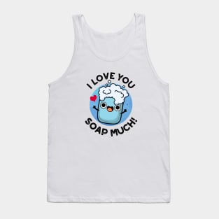 I Love You Soap Much Cute Soap Pun Tank Top